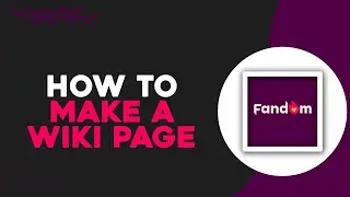 How To Make a Wiki Page on Fandom (Quick Tutorial)
