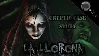 La Llorona | Cryptid Case Study