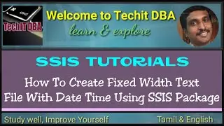 PART 09 HOW TO CREATE FIXED WIDTH TEXT FILE WITH DATE TIME USING SSIS PACKAGE(TAMIL) | TechIT DBA
