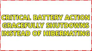 Critical battery action gracefully shutdowns instead of hibernating