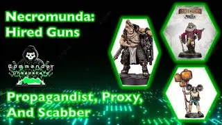 Necromunda Hired Guns:  Propagandist, Proxy, and Scabber