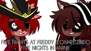 FIVE NIGHTS AT FREDDY CONHECENDO FIVE NIGHTS IN ANIME (FNAF FNIA) (GACHA CLUB)
