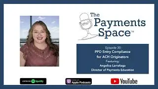 The Payments Space, Episode 30: PPD Entry Compliance for ACH Originators