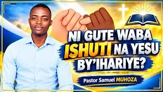 UKO WABA INSHUTI NA YESU BYIHARIYE||MUNYURE MW'IREMBO RIFUNGANYE  INYIGISHO NA PASTOR SAMUEL MUHOZA
