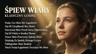 Śpiew Wiary — Klasyczny Gospel | Panie, Ucz Mnie Być Łagodnym • Daj Mi Cierpliwość Bez Złości