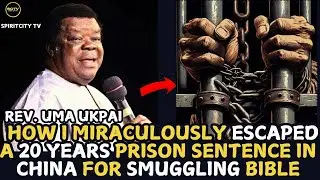 HOW I MIRACULOUSLY ESCAPED A PRISON SENTENCE IN CHINA FOR SMUGGLING BIBLES||REV.UMA UKPAI