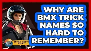 Why Are BMX Trick Names So Hard To Remember? - Action Sports Arena