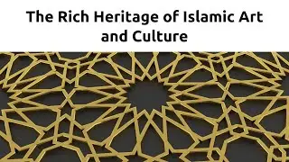 Exploring the Diverse Tapestry of Islamic Art and Culture