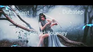 30 min_ Ambient _ Dubstep _Sound Journey [Alignment Energy]