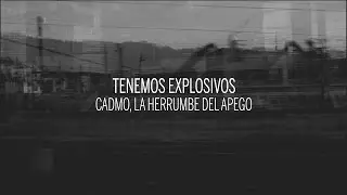 Cadmo, la herrumbe del apego - Tenemos Explosivos
