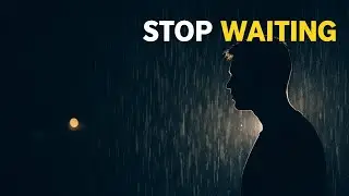 STOP WAITING &ndash; This Video Will Change Your Mindset