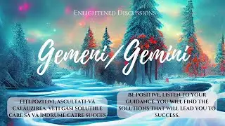 Gemeni - Fiți pozitivi, ascultați-vă călăuzirea. Veți găsi soluțiile care să vă îndrume către succes