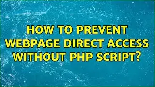 How to prevent webpage direct access without php script?