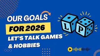 Our goals for 2026 | Let's Talk Games and Hobbies | Ep. 12