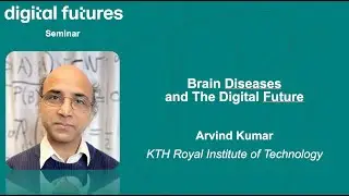 Arvind Kumar - Brain Diseases and The Digital Future
