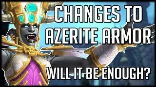 AZERITE ARMOR CHANGES COMING SOON - But Will It Be Enough? | WoW Battle for Azeroth