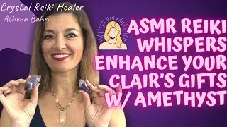 ASMR REIKI w/#amethystcrystal | ENHANCE YOUR ‘CLAIRS’ GIFTS | #asmrwhispers | #crystalreikihealer