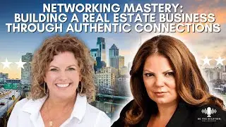 Networking Mastery: Building a Real Estate Business Through Authentic Connections