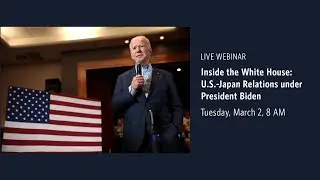 Inside the White House: U.S.-Japan Relations under President Biden