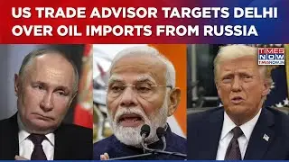 'India A Laundromat For Kremlin', US Trade Advisor Targets Delhi Amid Row Over Russian Oil Imports