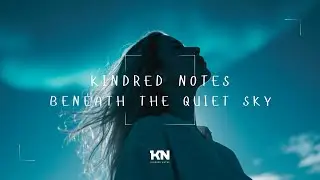 Kindred Notes - Beneath the quiet sky