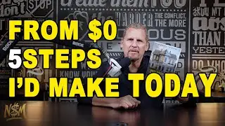 If I Started at $0 Today: 5 Steps I’d Make