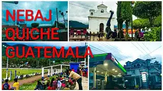 NEBAJ QUICHE - CONOSCA COMO SE ENCUENTRA ACTUALMENTE - Pueblo de Guatemala