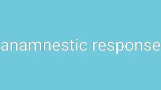 Anamnestic Response Definition & Meaning