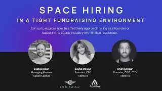AdAstra & Space Capital: Hiring in a Tight Fundraising Environment in the Space Industry