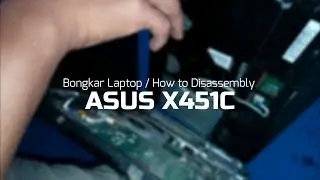 Belajar Komputer - Bongkar laptop Asus x451c