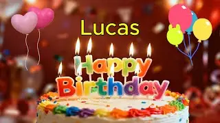 Happy Birthday 🎉 Lucas 🎈 Happy Birthday To You Song, Best Happy Birthday Wish Song