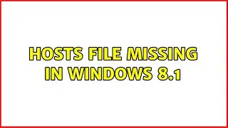 Hosts file missing in Windows 8.1