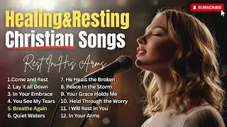 Best Christian Worship Songs 2025 | Rest In His Arms (1 Hour Album)