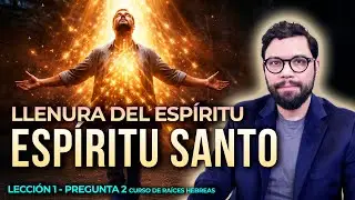 PREGUNTA 1.2 ¿Qué es la LLENURA DEL ESPÍRITU SANTO? | LECCIÓN 1 Curso Raíces Hebreas