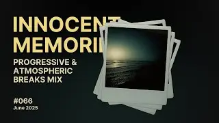 Innocent Memories - Progressive and Atmospheric Breaks Mix
