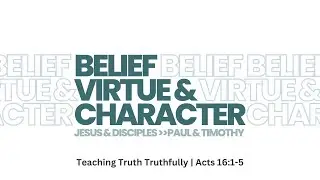 Teaching Truth Truthfully | Acts 16:1-5 (January 25, 2026)