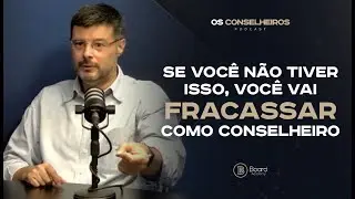 A Qualidade Essencial para se Destacar no Conselho | Os Conselheiros