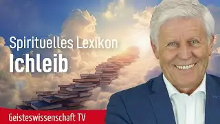 Spirituelles Lexikon-Ichleib - Geisteswissenschaft TV