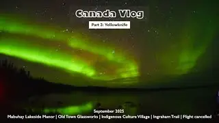 VLOG | Canada trip part 3: Yellowknife ep 2 🇨🇦 Indigenous Culture Village, Ingraham Trail | Sep 2025