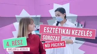 NUCLEOFILL KEZELÉS - ESZTÉTIKAI KEZELÉS SOROZAT NŐI PÁCIENSEN (Dóri, 40) – 4. RÉSZ