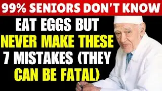 Eat Eggs but NEVER Make THESE 7 Mistakes (They Can Be Fatal) | Senior Health Tips