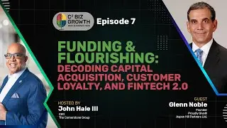 Funding & Flourishing: Decoding Capital Acquisition, Customer Loyalty, and Fintech 2.0 - Glenn Noble