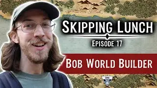 Skipping Lunch Episode 17 [Bob World Builder]