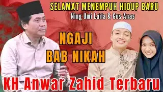 KH ANWAR ZAHID TERBARU 2026 || SELAMAT MENEMPUH HIDUP BARU NING UMI LAILA DAN GUS ANAS