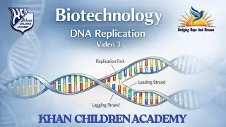 DNA Replication Explained | Biotechnology | Video 3 | Khan Children Academy