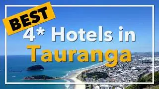 🔴 Best 4 star Hotels in Tauranga, New Zealand