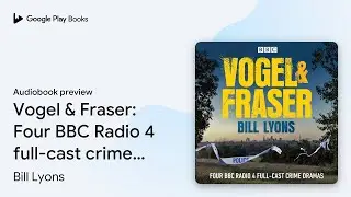 Vogel & Fraser: Four BBC Radio 4 full-cast&hellip; by Bill Lyons &middot; Audiobook preview