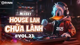 MIXSET HOUSELAK CHƯA L&Agrave;NH#23- NHẠC REMIX VIỆT DEEP 2025 - MIXSET HOUSE LAK & DEEP HOUSE 2024