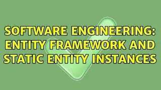 Software Engineering: Entity Framework and static entity instances