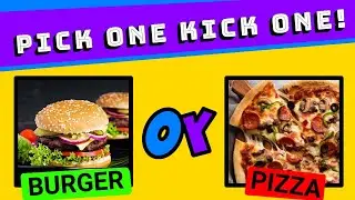 Pick One Kick One - Food Edition🍔🍕🍟